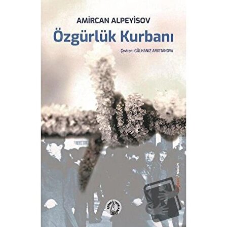 Özgürlük Kurbanı / Çoban Yayınları / Amircan Alpeyisov