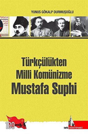 Türkçülükten Milli Komünizme Mustafa Suphi / Yunus Gökalp Durmuşoğlu