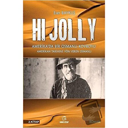 Hi Jolly   Amerika'da Bir Osmanlı Kovboyu / Onur Kitap / Eser Baykuş