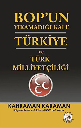 BOP'un Yıkamadığı Kale Türkiye ve Türk Milliyetçiliği / Kahraman Karaman