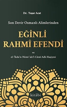 Son Devir Osmanlı Alimlerinden Eğinli Rahmi Efendi / Yaşar Acat