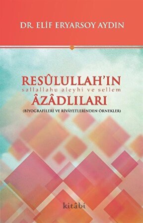Resulullah'ın Azadlıları / Dr. Elif Eryarsoy Aydın