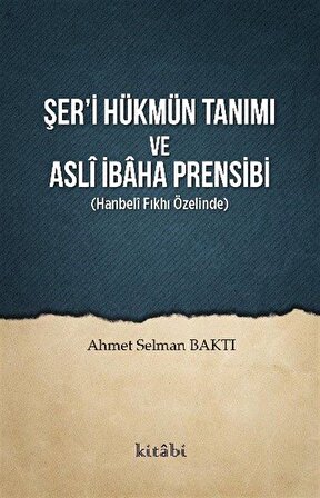 Şer'i Hükmün Tanımı ve Aslî İbaha Prensibi / Ahmet Selman Baktı