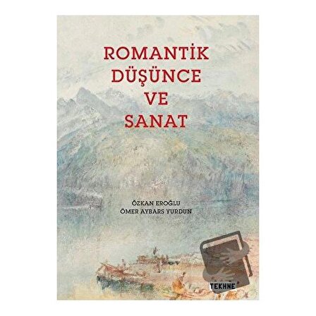 Romantik Düşünce ve Sanat / Tekhne Yayınları / Ömer Aybars Yurdun,Özkan Eroğlu