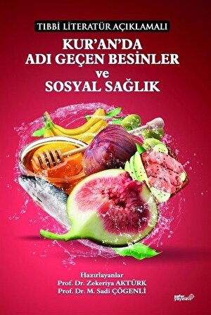 Tıbbi Literatür Açıklamalı Kur'an'da Adı Geçen Besinler Ve Sosyal Sağlık / Prof.Dr. M. Sadi Çögenli