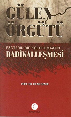 Gülen Örgütü & Ezoterik Bir Kült Cemaatin Radikalleşmesi / Prof. Dr. Hilmi Demir