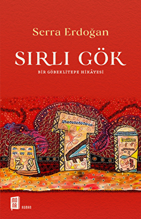 Sırlı Gök - Bir Göbeklitepe Hikayesi - S. Serra Erdoğan - Mona Kitap
