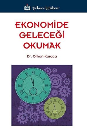 Ekonomide Geleceği Okumak / Dr. Orhan Karaca