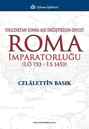 Roma İmparatorluğu & Yıkıldıktan Sonra Adı Değiştirilen Devlet / Celalettin Basık