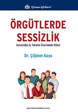 Örgütlerde Sessizlik & Sessizliğin İş Tatmini Üzerindeki Etkisi / Dr. Çiğdem Kaya