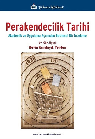 Perakendecilik Tarihi & Akademik ve Uygulama Açısından Betimsel Bir İnceleme / Nevin Karabıyık Yerden