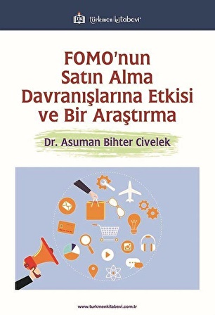 Fomo'nun Satın Alma Davranışlarına Etkisi ve Bir Araştırma / Dr. Asuman Bihter Civelek