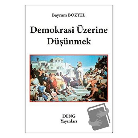Demokrasi Üzerine Düşünmek / Deng Yayınları / Bayram Bozyel