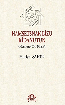 Hamşetsnak Lizu Kidanutun (Hemşince Dil Bilgisi) / Huriye Şahin