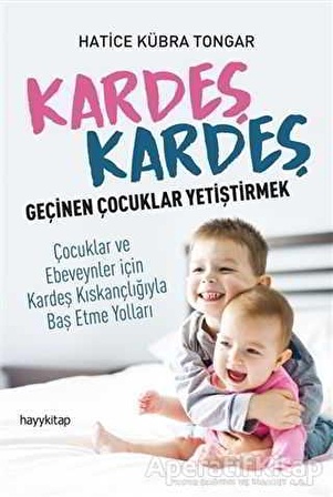 Kardeş Kardeş Geçinen Çocuklar Yetiştirmek - Hatice Kübra Tongar - Hayykitap