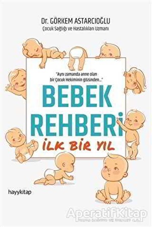 Bebek Rehberi İlk Bir Yıl - Görkem Astarcıoğlu - Hayykitap