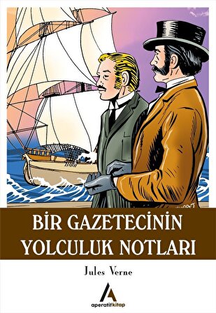 Bir Gazetecinin Yolculuk Notları - Jules Verne - Aperatif Kitap Yayınları
