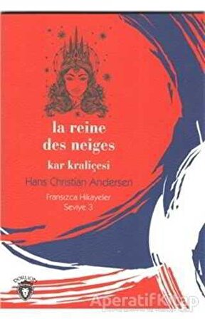 Kar Kraliçesi Fransızca Hikaye Seviye 3 - Hans Christian Andersen - Dorlion Yayınevi
