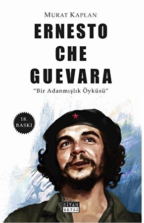 Ernesto Che Guevara / Bir Adanmışlık Öyküsü / Murat Kaplan