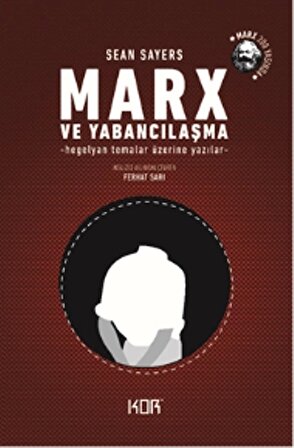 Marx ve Yabancılaşma - Hegelyan Temalar Üzerine Yazılar