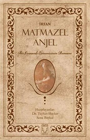 Matmazel Anjel - Bir Osmanlı Ermenisinin Romanı