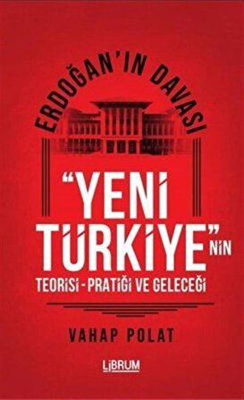 Erdoğan'ın Davası & Yeni Türkiye'nin Teorisi-Pratiği ve Geleceği / Vahap Polat