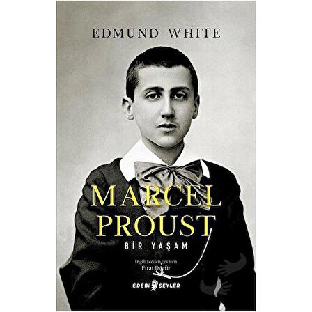 Marcel Proust: Bir Yaşam / Edebi Şeyler / Edmund White