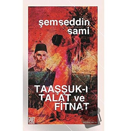 Taaşşuk ı Talat ve Fitnat (Orijinal Metin) / Palet Yayınları / Şemseddin Sami