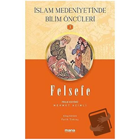Felsefe   İslam Medeniyetinde Bilim Öncüleri 3 / Mana Yayınları / Fatih