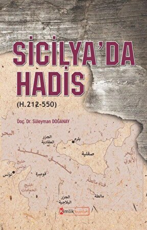 Sicilya'da Hadis (H. 212-550) / Dr. Süleyman Doğanay