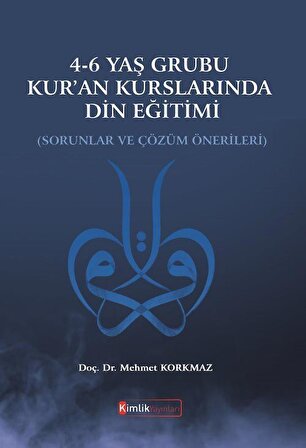 4-6 Yaş Grubu Kur'an Kurslarında Din Eğitimi & Sorunlar ve Çözüm Önerileri / Doç. Dr. Mehmet Korkmaz