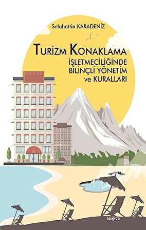 Turizm Konaklama İşletmeciliğinde Bilinçli Yönetim Ve Kuralları (Ciltli)