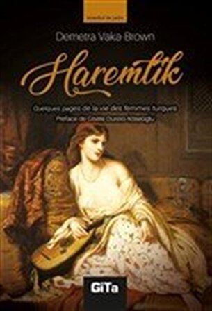 Haremlik (Fransızca) & Quelques Pages De La Vie Des Femmes Turques / Demetra Vaka