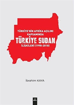Türkiye'nin Afrika Açılımı Kapsamında Türkiye Sudan İlişkileri (1998-2018) / Prof. Dr. İbrahim Kaya