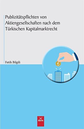 Publizitätspflichten Von Aktiengesellschaften nach dem Türkischen Kapitalmarktrecht / Prof. Dr. Fatih Bilgili