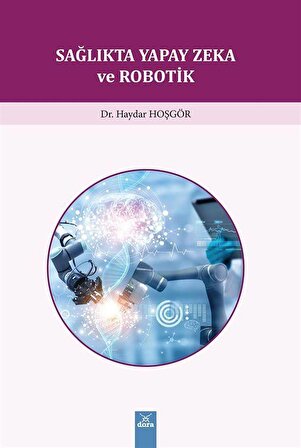 Sağlıkta Yapay Zeka ve Robotik / Dr. Haydar Hoşgör