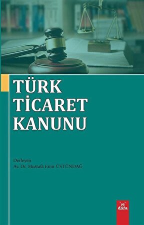 Türk Ticaret Kanunu / Av. Dr. Mustafa Emir Üstündağ