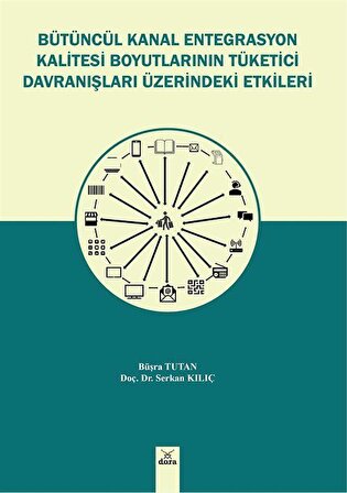 Bütüncül Kanal Entegrasyon Kalitesi Boyutlarının Tüketici Davranışları Üzerinde Etkileri / Dr. Serkan Kılıç