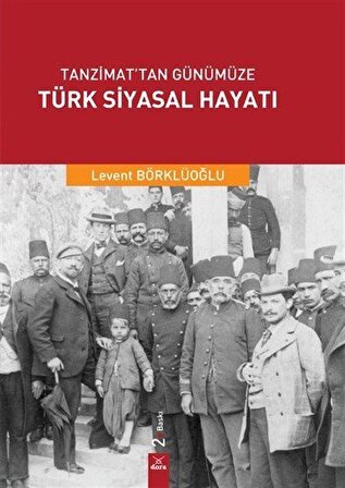 Tanzimat'tan Günümüze Türk Siyasal Hayatı / Levent Börklüoğlu