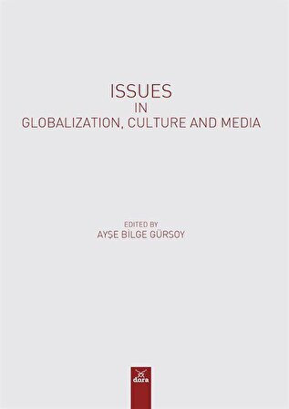 Issues In Globalization, Culture And Media / Ayşe Bilge Gürsoy