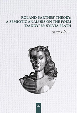 Roland Barthes' Theory: A Semiotic Analysis on The Poem "Daddy" by Sylvia Plath / Serda Güzel