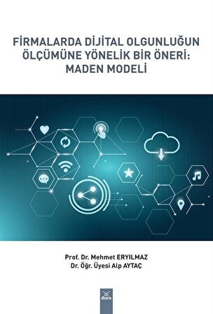 Firmalarda Dijital Olgunluğun Ölçümüne Yönelik Bir Öneri: Maden Modeli / Mehmet Eryılmaz