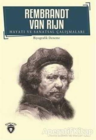 Rembrandt Van Rijn - Hayatı ve Sanatsal Çalışmaları - Rembrandt van Rijn - Dorlion Yayınevi