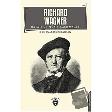 Richard Wagner Hayatı ve Müzik Çalışmaları / Dorlion Yayınevi / S.A. Bazunov