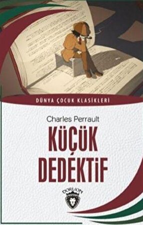 Küçük Dedektif - Dünya Çocuk Klasikleri - Charles Perrault - Dorlion Yayınevi
