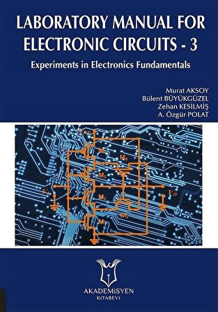 Laboratory Manual for Electronic Circuits 3 / Murat Aksoy