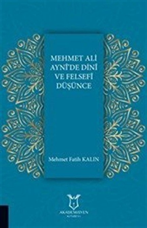 Mehmet Ali Ayni'de Dini ve Felsefi Düşünce / Mehmet Fatih Kalın