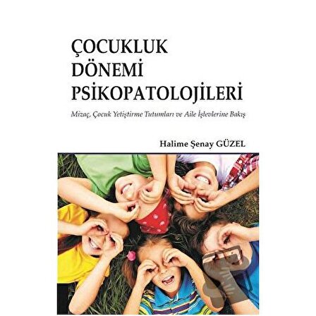 Çocukluk Dönemi Psikopatolojileri / Akademisyen Kitabevi / Halime Şenay Güzel