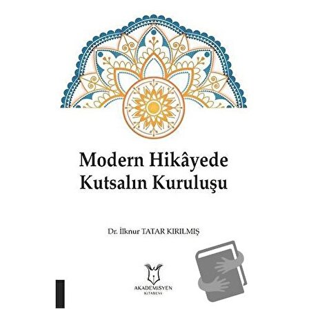 Modern Hikayede Kutsalın Kuruluşu / Akademisyen Kitabevi / İlknur Tatar Kırılmış