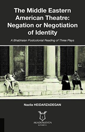 The Middle Eastern American Theatre Negation or Negotiation of Identity / Nazila Heidarzadegan